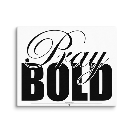 Pray Bold 20x16 Canvas Art
